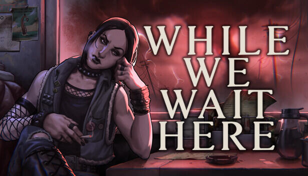 While We Wait Here | Client: Bad Vices Games